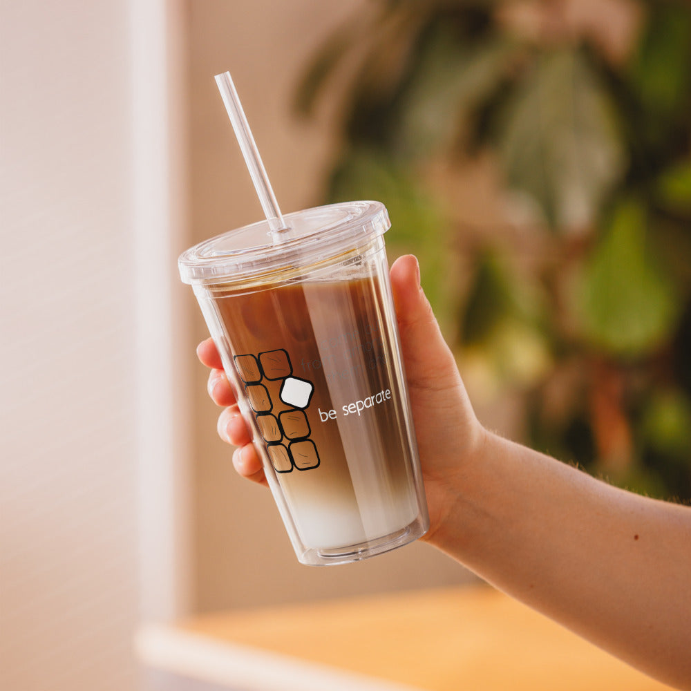 Be Separate - Clear plastic tumbler